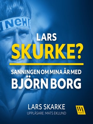 cover image of Lars Skurke? Sanningen om mina år med Björn Borg